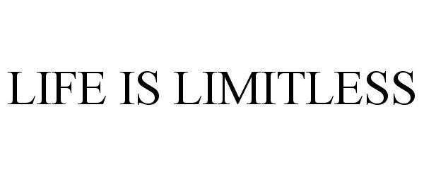 Trademark Logo LIFE IS LIMITLESS
