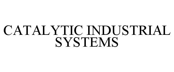 Trademark Logo CATALYTIC INDUSTRIAL SYSTEMS