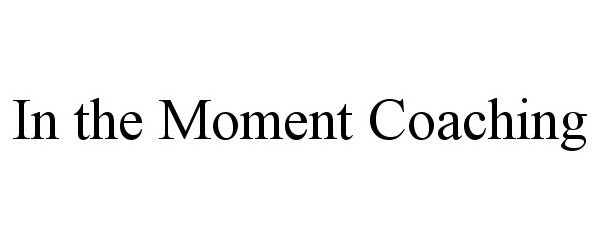 Trademark Logo IN THE MOMENT COACHING