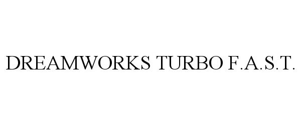 Trademark Logo DREAMWORKS TURBO F.A.S.T.
