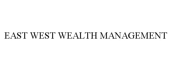  EAST WEST WEALTH MANAGEMENT