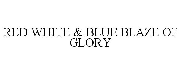  RED WHITE &amp; BLUE BLAZE OF GLORY
