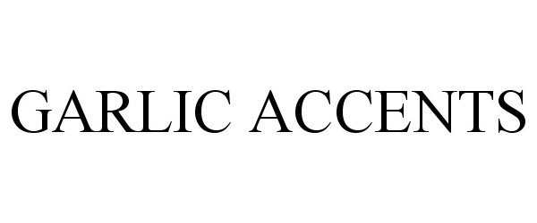 Trademark Logo GARLIC ACCENTS