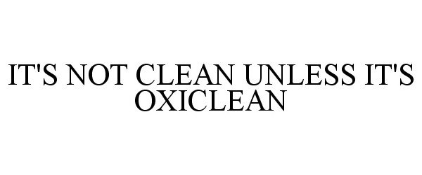  IT'S NOT CLEAN UNLESS IT'S OXICLEAN