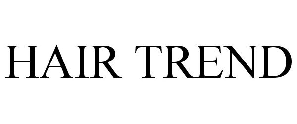Trademark Logo HAIR TREND