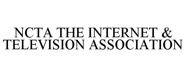  NCTA THE INTERNET &amp; TELEVISION ASSOCIATION