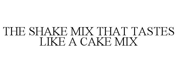  THE SHAKE MIX THAT TASTES LIKE A CAKE MIX