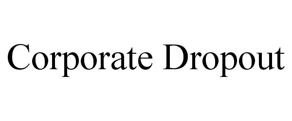 Trademark Logo CORPORATE DROPOUT