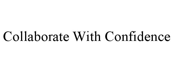 Trademark Logo COLLABORATE WITH CONFIDENCE