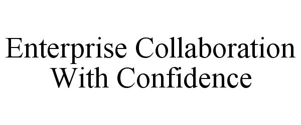 Trademark Logo ENTERPRISE COLLABORATION WITH CONFIDENCE