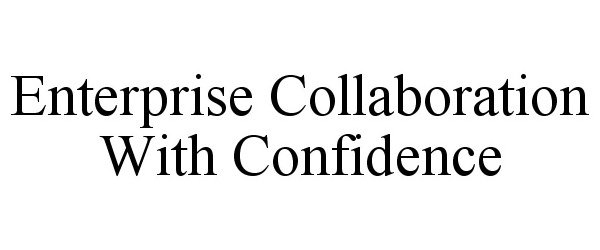  ENTERPRISE COLLABORATION WITH CONFIDENCE
