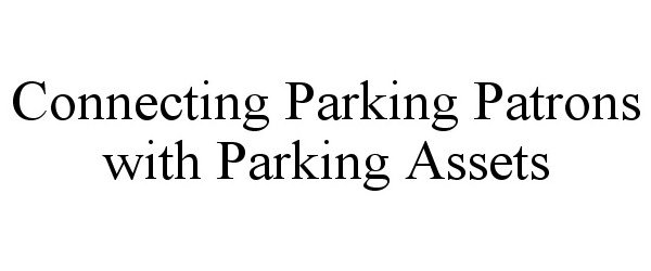 Trademark Logo CONNECTING PARKING PATRONS WITH PARKING ASSETS
