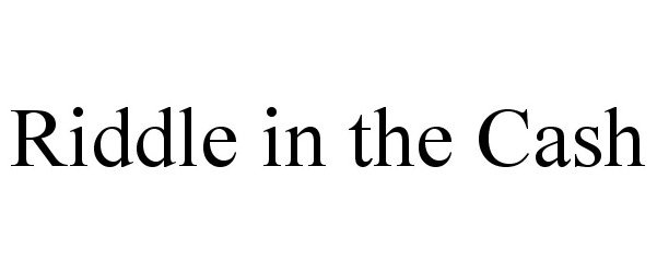  RIDDLE IN THE CASH