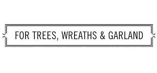 Trademark Logo FOR TREES, WREATHS &amp; GARLAND