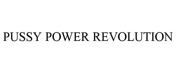 Trademark Logo PUSSY POWER REVOLUTION