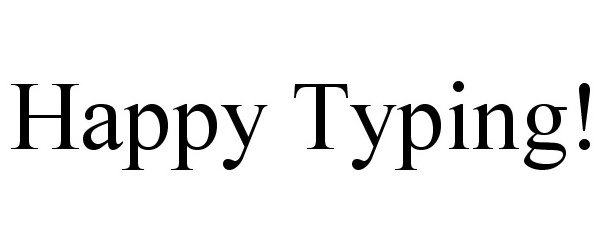  HAPPY TYPING!
