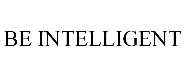 Trademark Logo BE INTELLIGENT