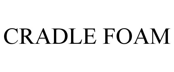 CRADLE FOAM