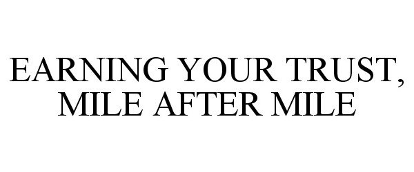  EARNING YOUR TRUST, MILE AFTER MILE