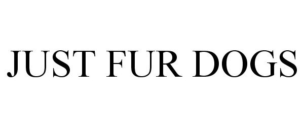 Trademark Logo JUST FUR DOGS