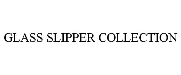 Trademark Logo GLASS SLIPPER COLLECTION