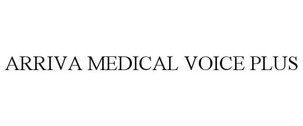 Trademark Logo ARRIVA MEDICAL VOICE PLUS