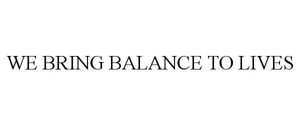 Trademark Logo WE BRING BALANCE TO LIVES