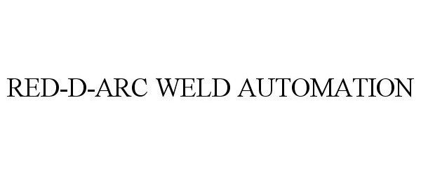  RED-D-ARC WELD AUTOMATION