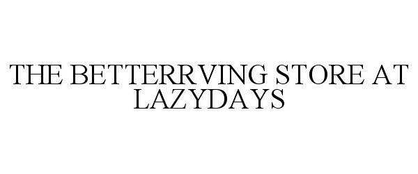  THE BETTERRVING STORE AT LAZYDAYS