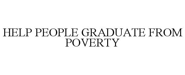Trademark Logo HELP PEOPLE GRADUATE FROM POVERTY
