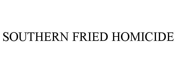 Trademark Logo SOUTHERN FRIED HOMICIDE
