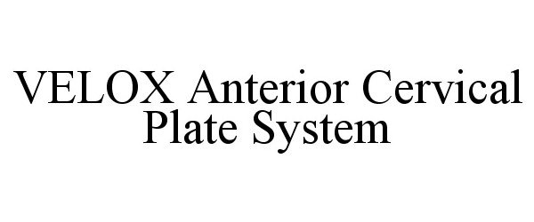Trademark Logo VELOX ANTERIOR CERVICAL PLATE SYSTEM