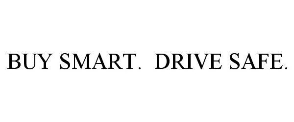 Trademark Logo BUY SMART. DRIVE SAFE.