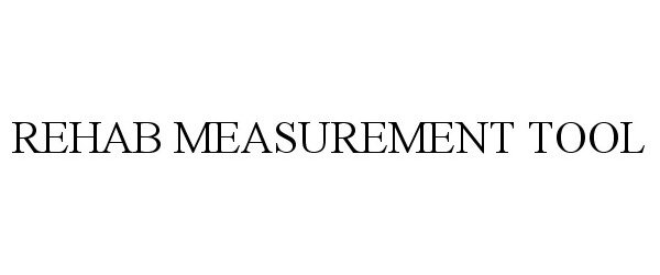  REHAB MEASUREMENT TOOL