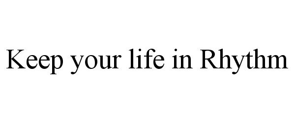  KEEP YOUR LIFE IN RHYTHM