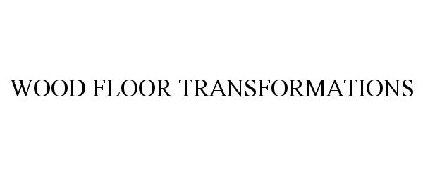  WOOD FLOOR TRANSFORMATIONS