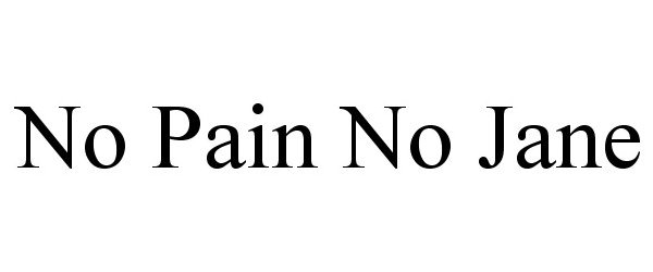 NO PAIN NO JANE