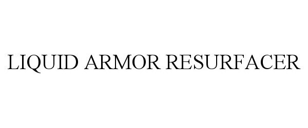 Trademark Logo LIQUID ARMOR RESURFACER