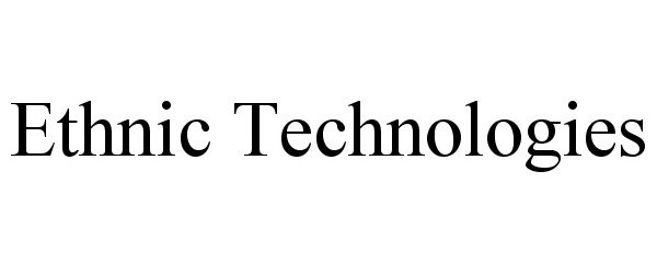 Trademark Logo ETHNIC TECHNOLOGIES