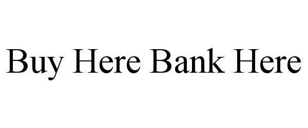  BUY HERE BANK HERE