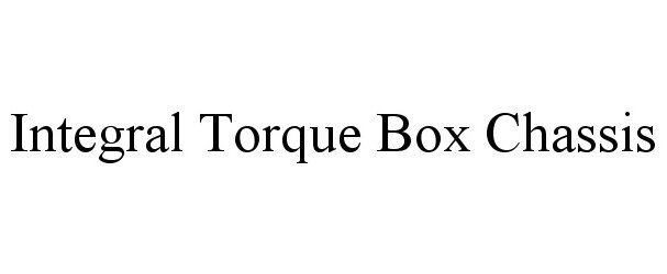  INTEGRAL TORQUE BOX CHASSIS