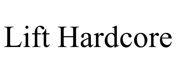 Trademark Logo LIFT HARDCORE
