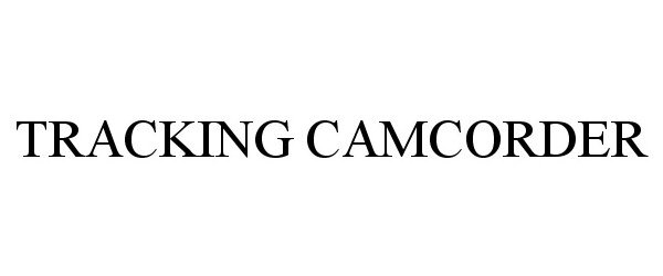 Trademark Logo TRACKING CAMCORDER