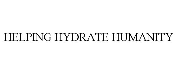 Trademark Logo HELPING HYDRATE HUMANITY