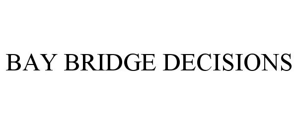 Trademark Logo BAY BRIDGE DECISIONS