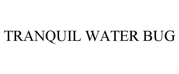 Trademark Logo TRANQUIL WATER BUG