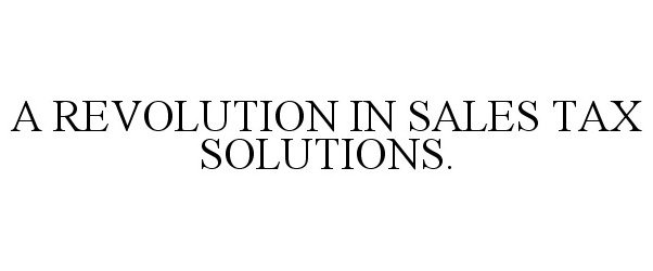  A REVOLUTION IN SALES TAX SOLUTIONS.