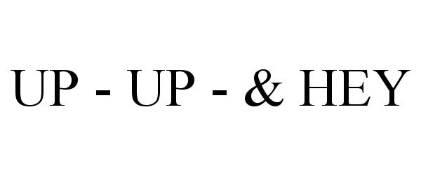  UP - UP - &amp; HEY