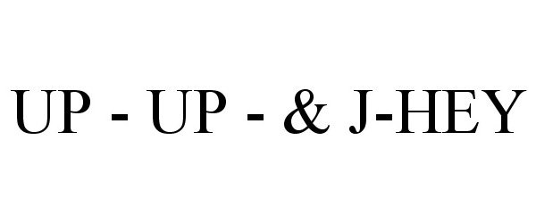  UP - UP - &amp; J-HEY