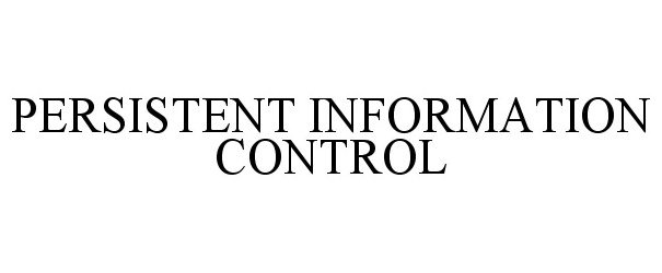 Trademark Logo PERSISTENT INFORMATION CONTROL